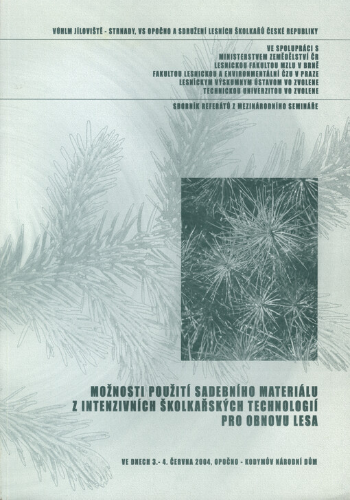Možnosti použití sadebního materiálu z intenzivních školkařských technologií pro obnovu lesa: sborník z mezinárodního semináře 3.a 4. června 2004, Kodymův národní dům Opočno