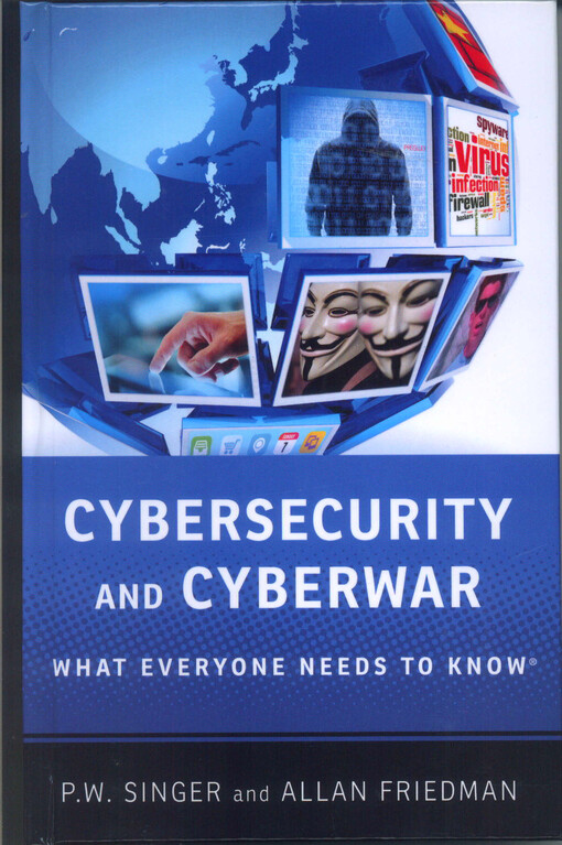 Cybersecurity and cyberwar :what everyone needs to know