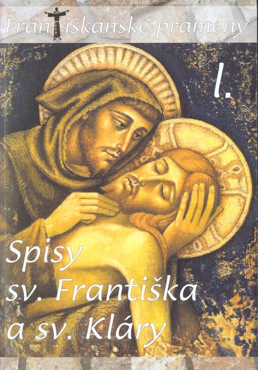 Františkánské prameny.I.,Spisy sv. Františka a sv. Kláry
