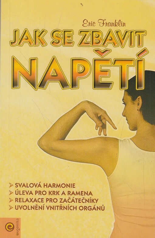 Jak se zbavit napětí : svalová harmonie, úleva pro krk a ramena, relaxace pro začátečníky, uvolnění vnitřních orgánů