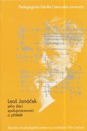 Leoš Janáček, jeho žáci, spolupracovníci a přátelé : sborník z 22. ročníku muzikologické konference Janáčkiana (Ostrava 4. a 5. června 1998)