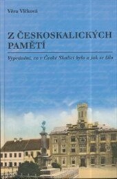 Z českoskalických pamětí :vyprávění, co v České Skalici bylo a jak se žilo