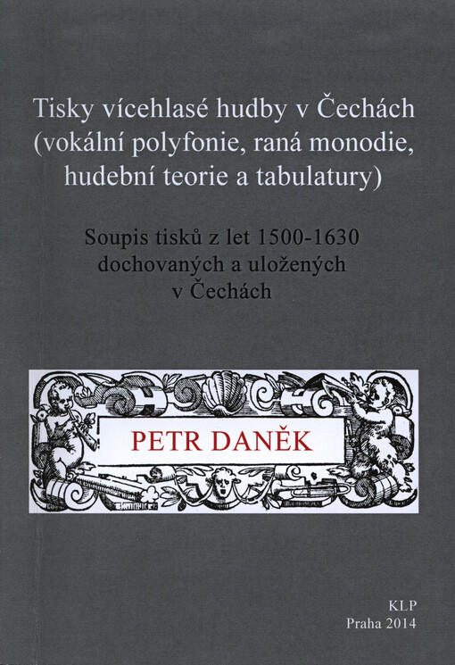 Historické tisky vokální polyfonie, rané monodie, hudební teorie a instrumentální hudby v českých zemích do roku 1630 :se soupisem tisků z let 1488-1628 uložených v Čechách