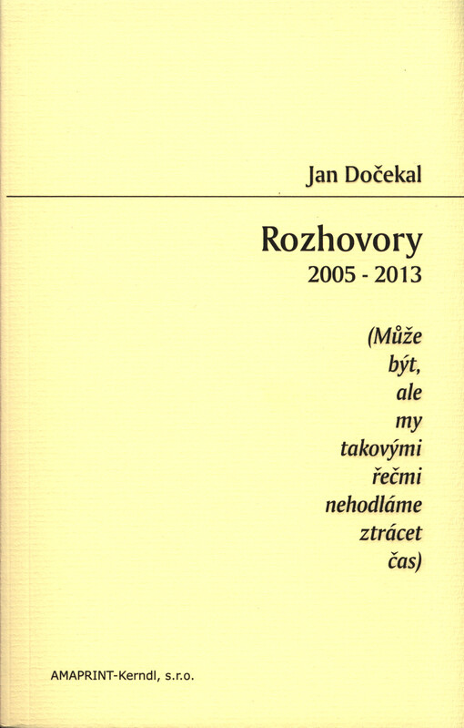 Rozhovory 2005-2013 :(může být, ale my takovými řečmi nehodláme ztrácet čas)