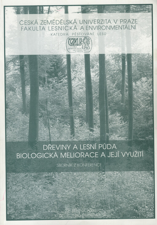 Dřeviny a lesní půda: biologická meliorace a její využití : sborník referátů : Kostelec nad Černými lesy 22. března 2004