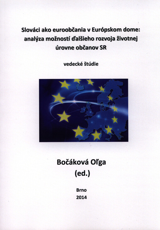 Slováci ako euroobčania v Európskom dome: analýza možností ďalšieho rozvoja životnej úrovne občanov SR :(10 rokov po vstupe Slovenskej republiky do Európskej únie) : vedecké štúdie