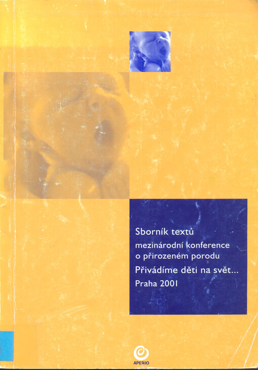 Sborník textů mezinárodní konference o přirozeném porodu Přivádíme děti na svět- : Praha, 2001