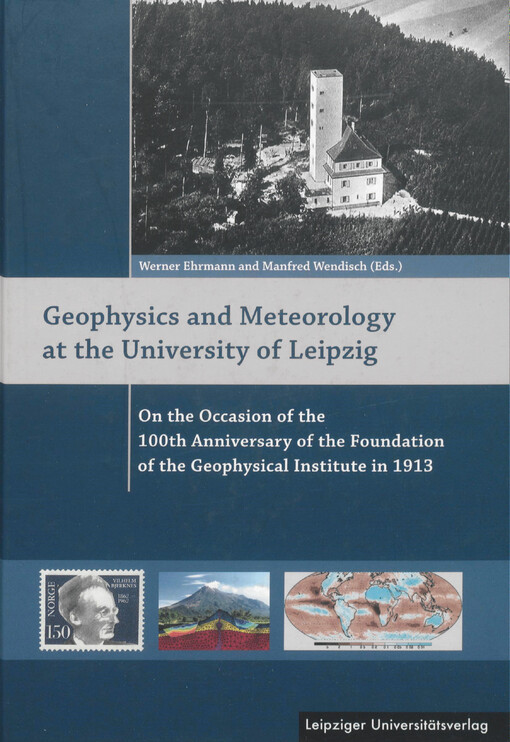 Geophysics and meteorology at the University of Leipzig :on the occasion of the 100th anniversary of the foundation of the Geophysical Institute in 1913