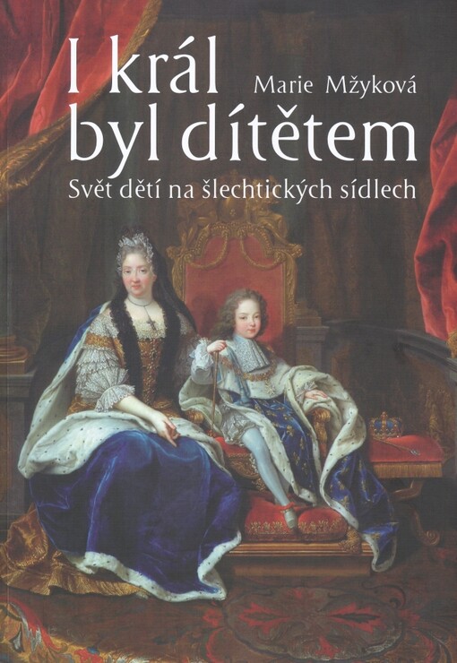 I král byl dítětem :svět dětí na šlechtických sídlech
