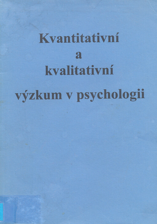 Kvantitativní a kvalitativní výzkum v psychologii: sborník příspěvků ze sympozia 