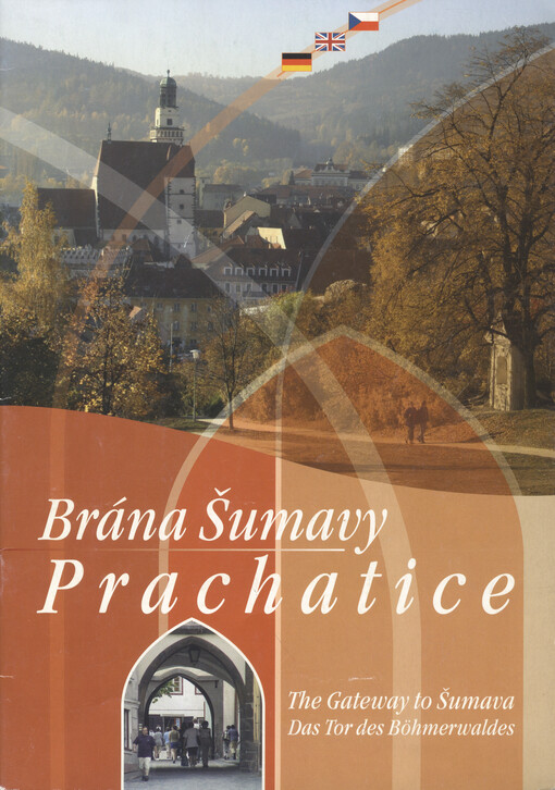 Prachatice : brána Šumavy = the gateway to Šumava = das Tor des Böhmerwaldes