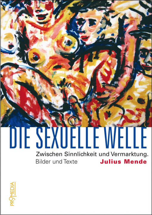 Die sexuelle Welle :zwischen Sinnlichkeit und Vermarktung : Bilder und Texte
