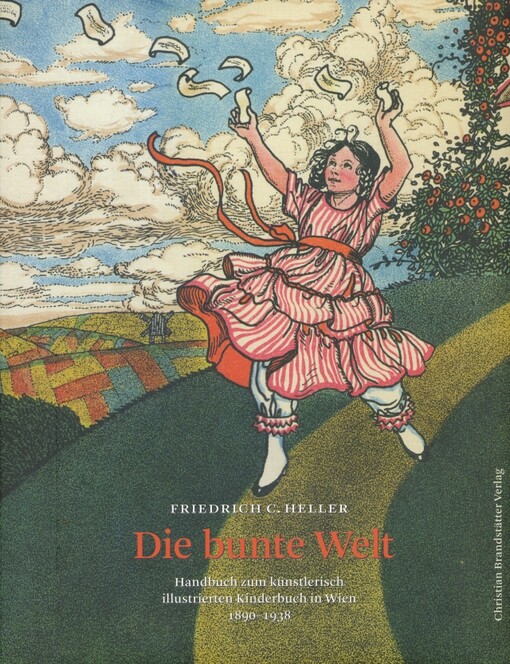 Die bunte Welt :Handbuch zum künstlerisch illustrierten Kinderbuch in Wien 1890-1938