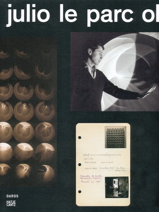 Julio Le Parc :obras cinéticas = kinetic works : works by Julio Le Parc in the Daros Latinamerica Collection, Casa Daros, Rio de Janeiro, October 11, 2013 - February 16, 2014