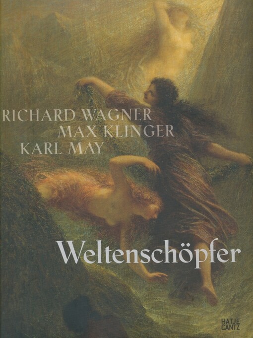 Weltenschöpfer :Richard Wagner, Max Klinger, Karl May