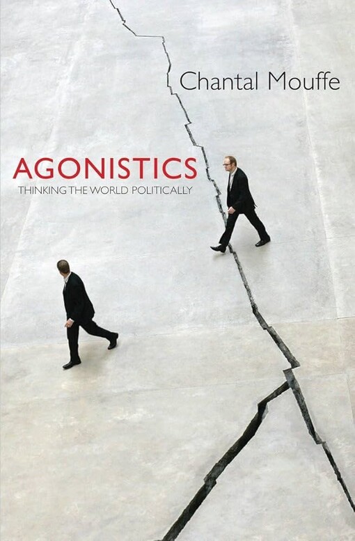 Agonistics :thinking the world politically