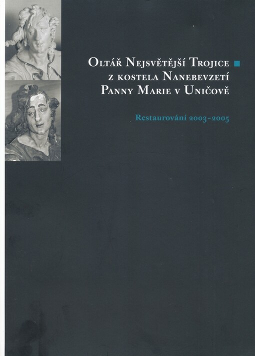 Oltář Nejsvětější Trojice z kostela Nanebevzetí Panny Marie v Uničově : restaurování 2003-2005