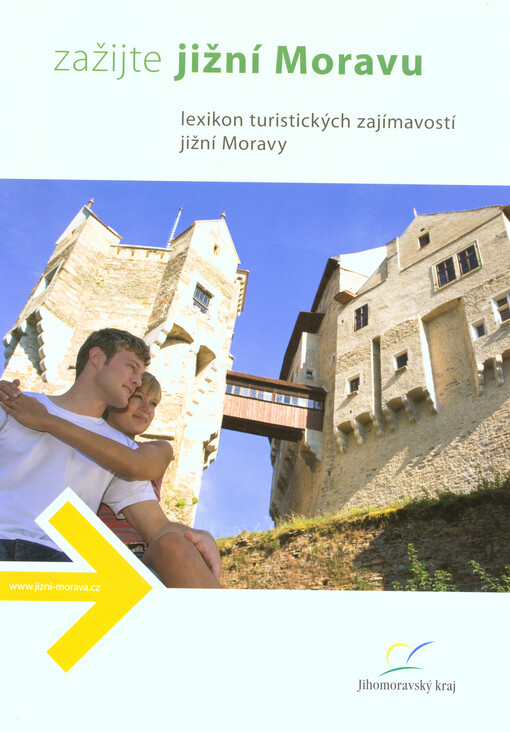 Zažijte Jižní Moravu :lexikon turistických zajímavostí jižní Moravy