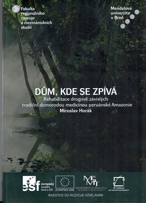 Dům, kde se zpívá: rehabilitace drogově závislých tradiční domorodou medicínou peruánské Amazonie