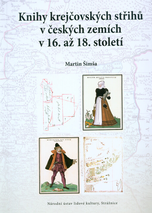Knihy krejčovských střihů v českých zemích v 16. až 18. století =Tailor's pattern books in the Czech Lands in the 16th-18th centuries