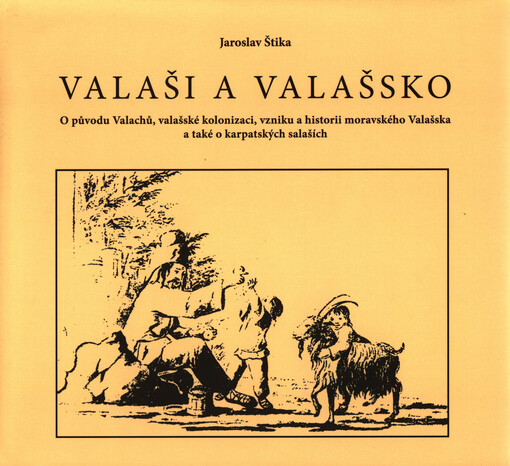 Valaši a Valašsko :o původu Valachů, valašské kolonizaci, vzniku a historii moravského Valašska a také o karpatských salaších