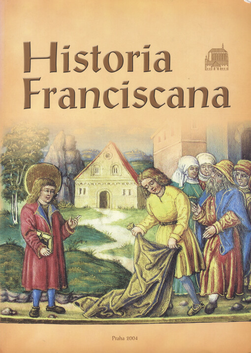 Historia Franciscana : katalog výstavy pořádané k 400. výročí příchodu bratří františkánů do kláštera Panny Marie Sněžné v Praze (1604-2004)