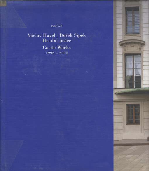 Václav Havel - Bořek Šípek, Hradní práce = Václav Havel - Bořek Šípek, Castle works : 1992-2002