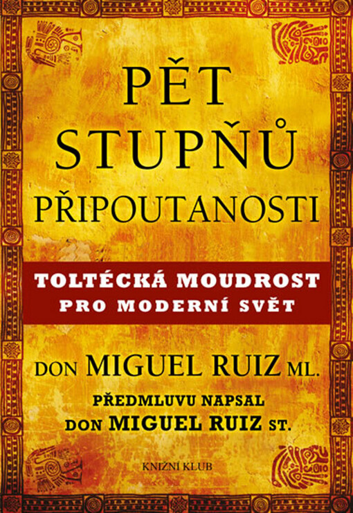 Pět stupňů připoutanosti :toltécká moudrost pro moderní svět