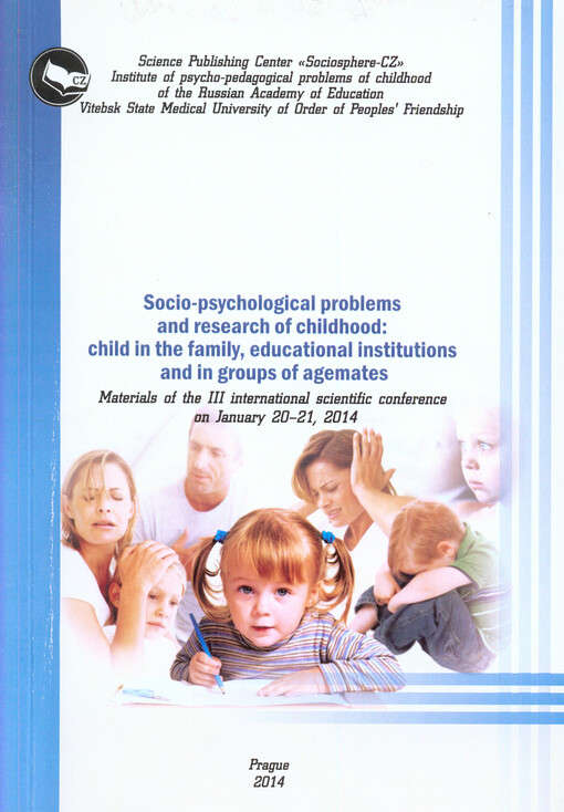 Socio-psychological Problems and Research of Childhood: Child in the Family, Educational Institutions and in Groups of Agemates :materials of the III international scientific conference on January 20-21, 2014