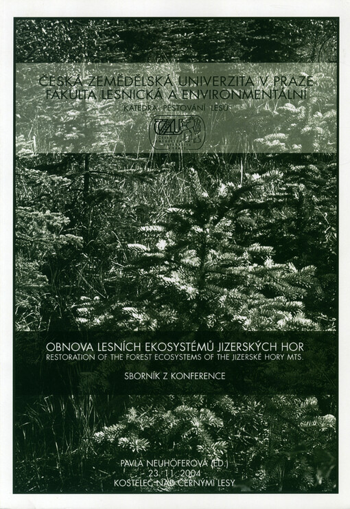 Obnova lesních ekosystémů Jizerských hor =: Restoration of the forest ecosystems of the Jizerské hory Mts. : sborník referátů : Kostelec nad Černými lesy 23.11.2004