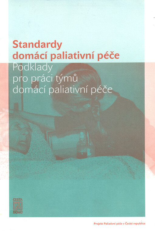 Standardy domácí paliativní péče : podklady pro práci týmů domácí paliativní péče