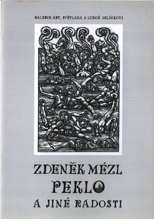 Zdeněk Mézl :peklo a jiné radosti : [20. červen - 30. červenec 2005, Galerie Art Chrudim]