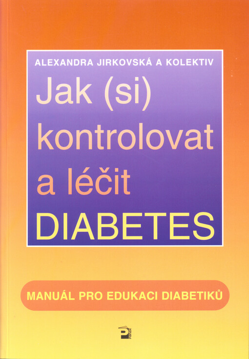 Jak (si) kontrolovat a léčit diabetes : manuál pro edukaci diabetiků   
