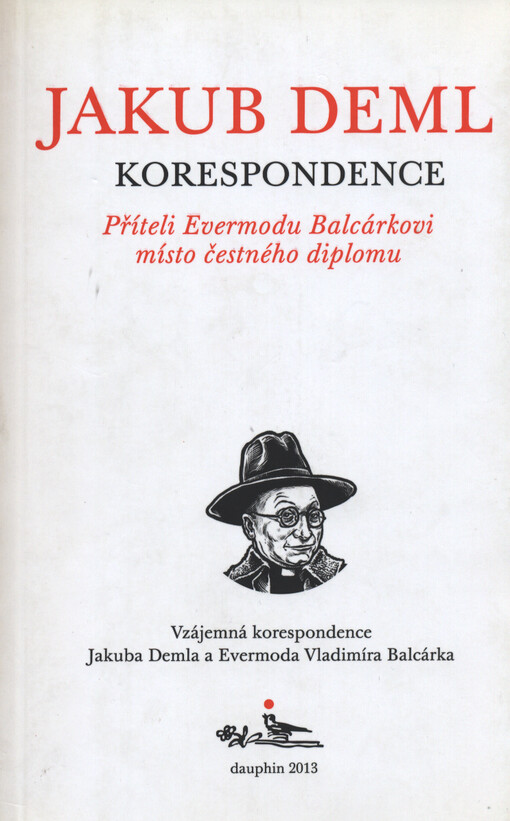Příteli Evermodu Balcárkovi místo čestného diplomu : vzájemná korespondence Jakuba Demla a Evermoda Vladimíra Balcárka : 1905-1959