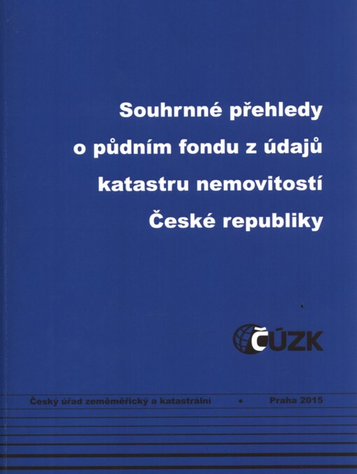 Souhrnné přehledy o půdním fondu z údajů katastru nemovitostí České republiky : stav ke dni ...