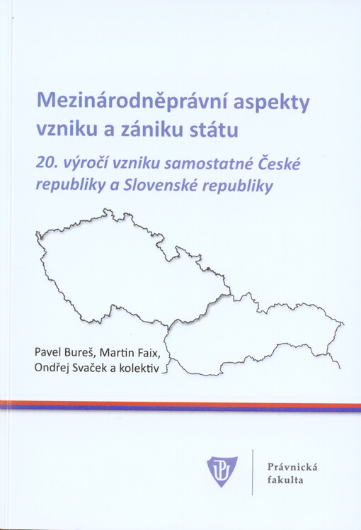 Mezinárodněprávní aspekty vzniku a zániku státu :20. výročí vzniku samostatné České republiky a Slovenské republiky