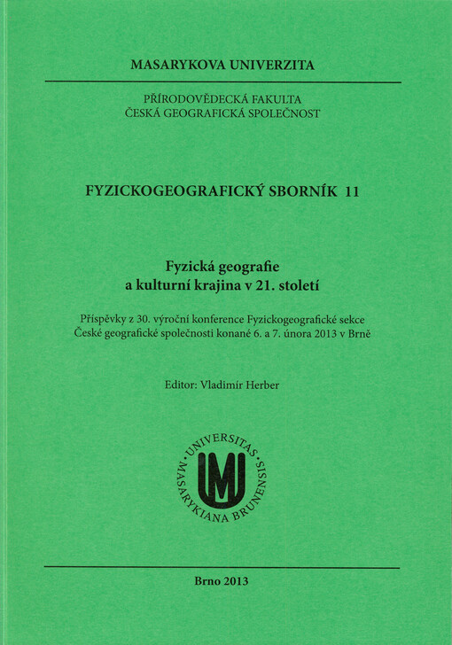 Fyzická geografie a kulturní krajina v 21. století :příspěvky z 30. výroční konference Fyzickogeografické sekce České geografické společnosti konané 6. a 7. února 2013 v Brně