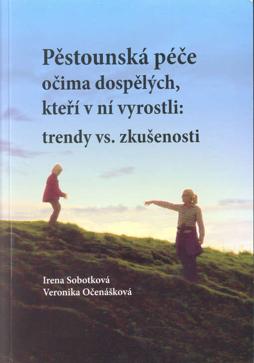 Pěstounská péče očima dospělých, kteří v ní vyrostli : trendy vs. zkušenosti