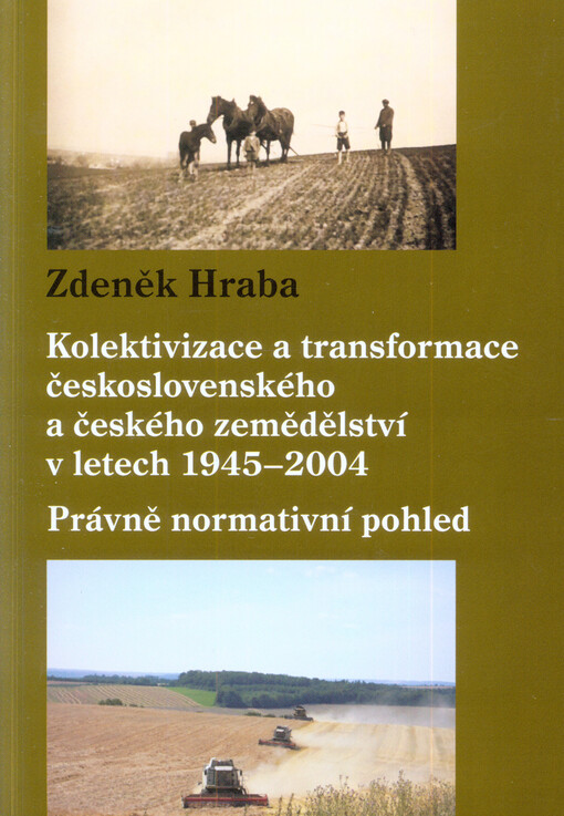 Kolektivizace a transformace československého a českého zemědělství v letech 1945-2004 :právně normativní pohled