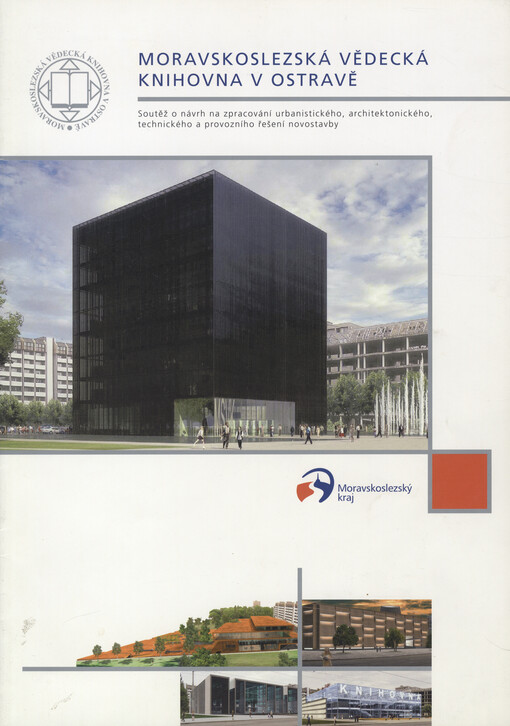 Moravskoslezská vědecká knihovna v Ostravě: soutěž o návrh na zpracování urbanistického, architektonického, technického a provozního řešení novostavby