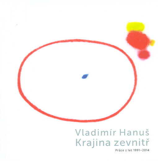 Vladimír Hanuš :krajina zevnitř : práce z let 1991-2014