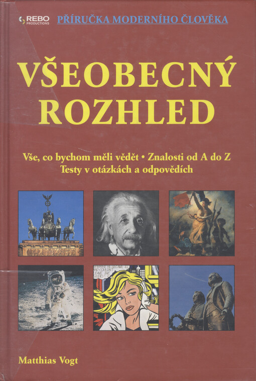Všeobecný rozhled: vše, co bychom měli vědět : znalosti od A do Z : testy v otázkách a odpovědích