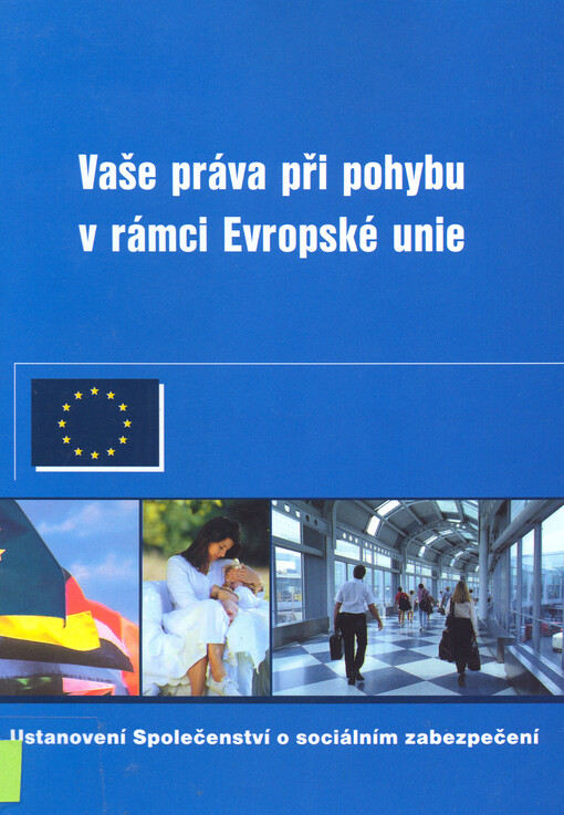 Vaše práva při pohybu v rámci Evropské unie :ustanovení Společenství o sociálním zabezpečení
