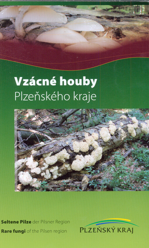 Vzácné houby Plzeňského kraje =Seltene Pilze der Pilsner Region = Rare fungi of the Pilsen Region