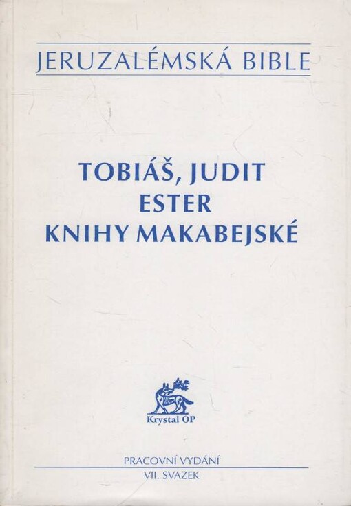 Jeruzalémská bible : svatá bible vydaná Jeruzalémskou biblickou školou : pracovní vydání. VII. svazek, Tobiáš, Judit, Ester, Knihy Makabejské