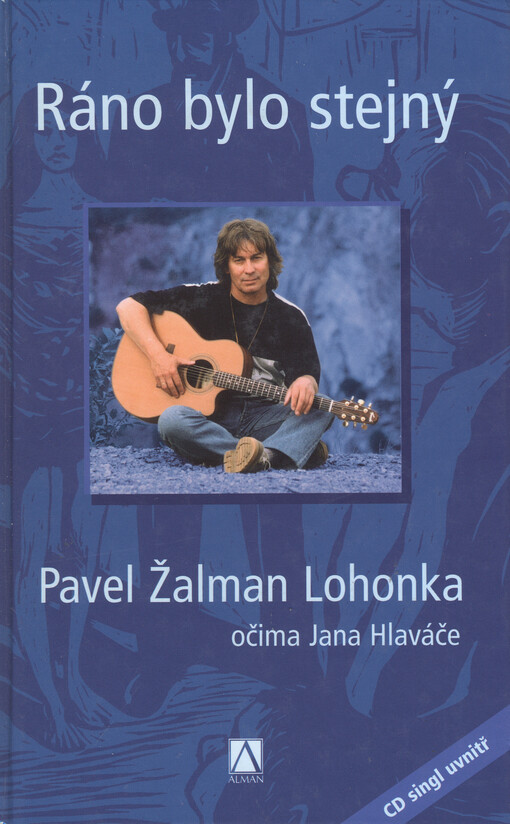 Ráno bylo stejný : Pavel Žalman Lohonka očima Jana Hlaváče
