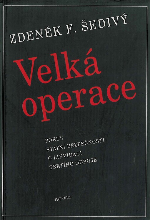 Velká operace : pokus Státní bezpečnosti o likvidaci třetího odboje