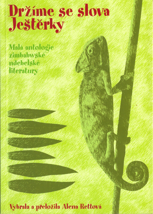 Držíme se slova Ještěrky: malá antologie zimbabwské ndebelské literatury = We hold on to the word of Lizard : a small anthology of Zimbabwean Ndebele writing