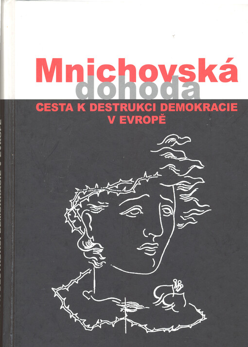Mnichovská dohoda: cesta k destrukci demokracie v Evropě = Munich agreement : the way to destruction of democracy in Europe