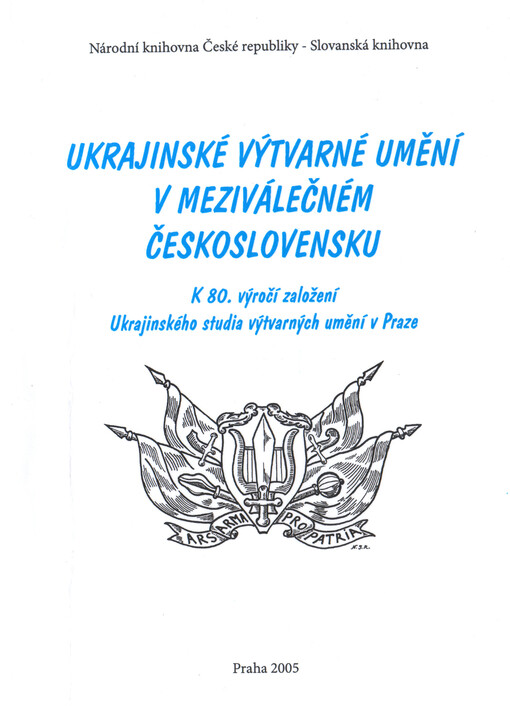 Ukrajinské výtvarné umění v meziválečném Československu =: Ukrajins'ke mystec'ke seredovyšče v mižvoennij Čechoslovaččyni = Ukrainian fine arts in the between-the-wars Czechoslovakia : k 80. výročí založení Ukrajinského studia výtvarných umění v Praze : sborník příspěvků z mezinárodní konference ... 12.-14. listopadu 2003 v Praze